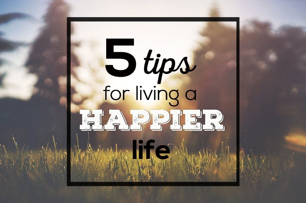 5-tips-for-living-a-happier-life-the-best-ideas-for-kids